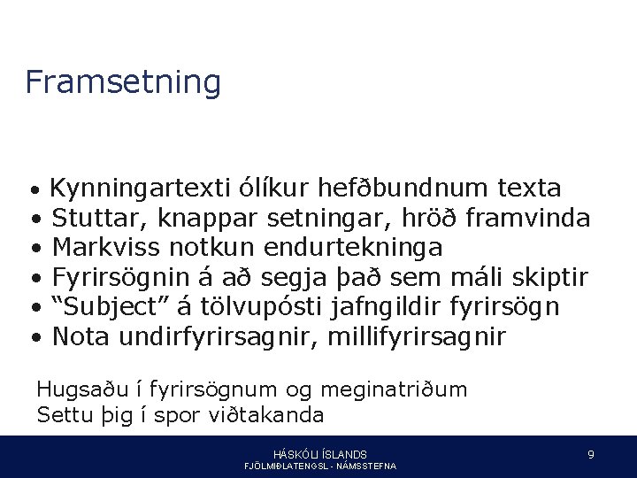 Framsetning • Kynningartexti ólíkur hefðbundnum texta • • • Stuttar, knappar setningar, hröð framvinda