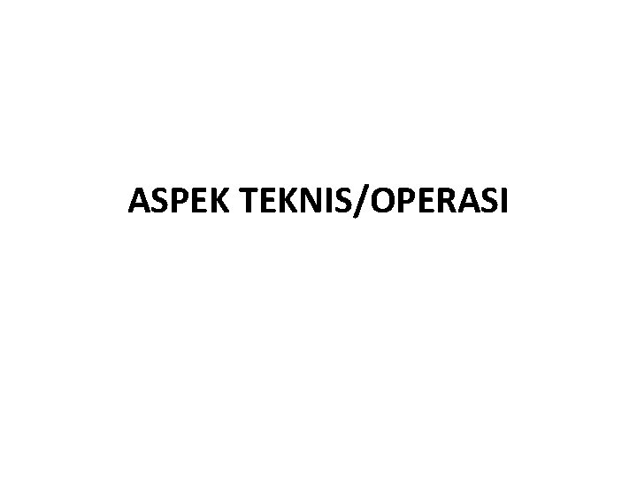 ASPEK TEKNIS/OPERASI 