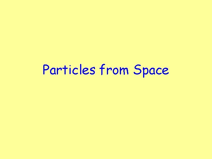 Particles from Space 