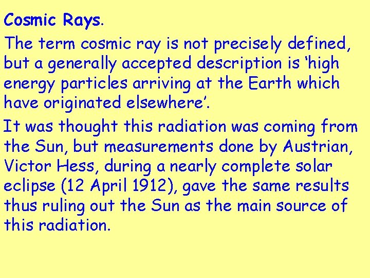 Cosmic Rays. The term cosmic ray is not precisely defined, but a generally accepted