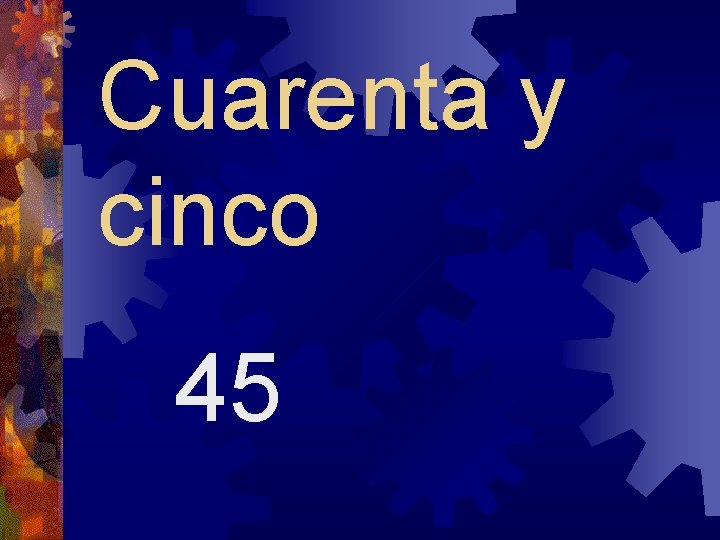 Cuarenta y cinco 45 