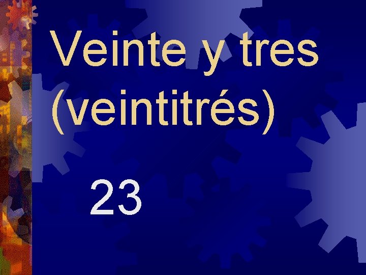 Veinte y tres (veintitrés) 23 