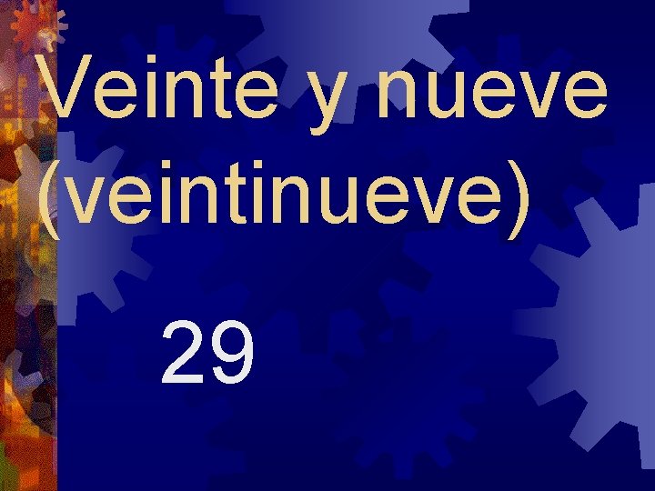 Veinte y nueve (veintinueve) 29 