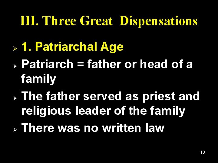 III. Three Great Dispensations 1. Patriarchal Age Ø Patriarch = father or head of