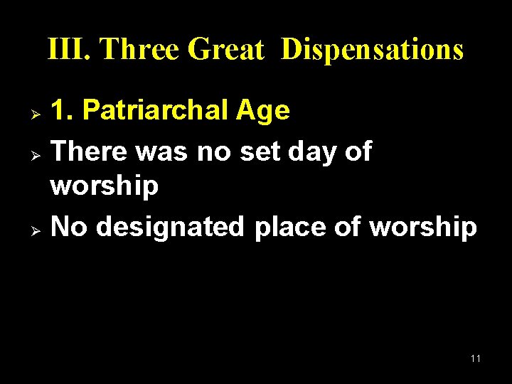 III. Three Great Dispensations 1. Patriarchal Age Ø There was no set day of