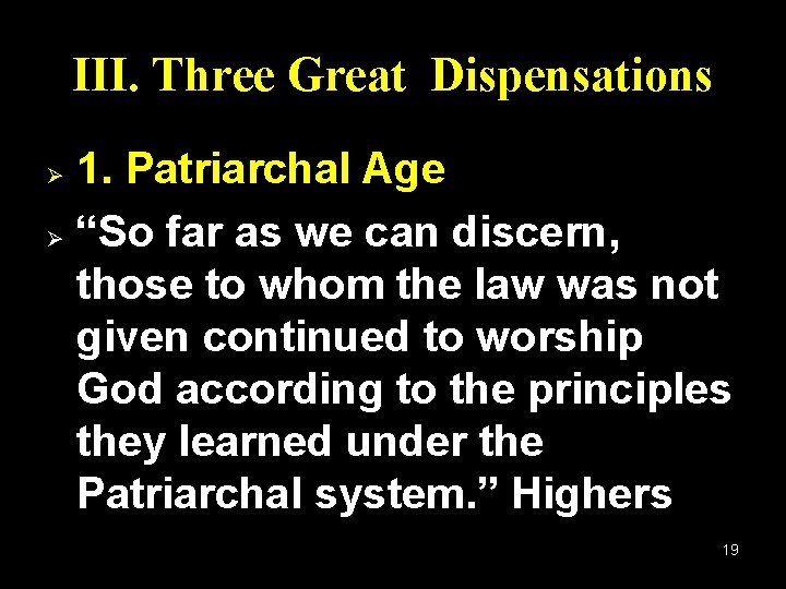 III. Three Great Dispensations 1. Patriarchal Age Ø “So far as we can discern,