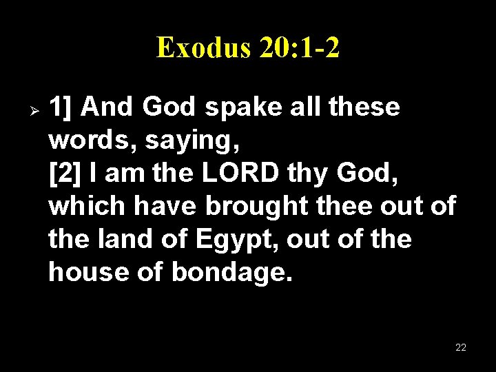 Exodus 20: 1 -2 Ø 1] And God spake all these words, saying, [2]