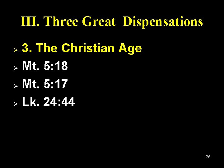 III. Three Great Dispensations 3. The Christian Age Ø Mt. 5: 18 Ø Mt.