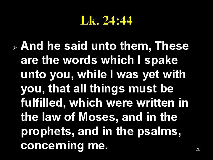 Lk. 24: 44 Ø And he said unto them, These are the words which