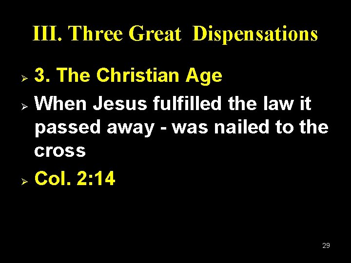 III. Three Great Dispensations 3. The Christian Age Ø When Jesus fulfilled the law