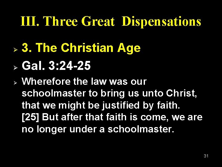 III. Three Great Dispensations 3. The Christian Age Ø Gal. 3: 24 -25 Ø