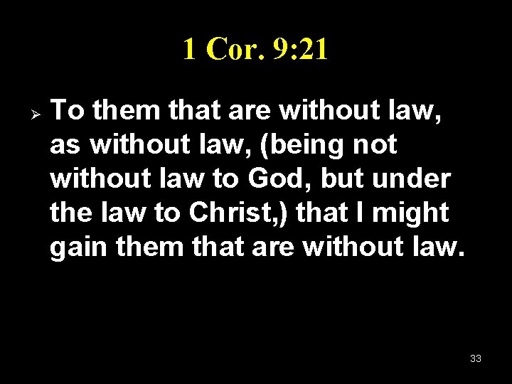 1 Cor. 9: 21 Ø To them that are without law, as without law,