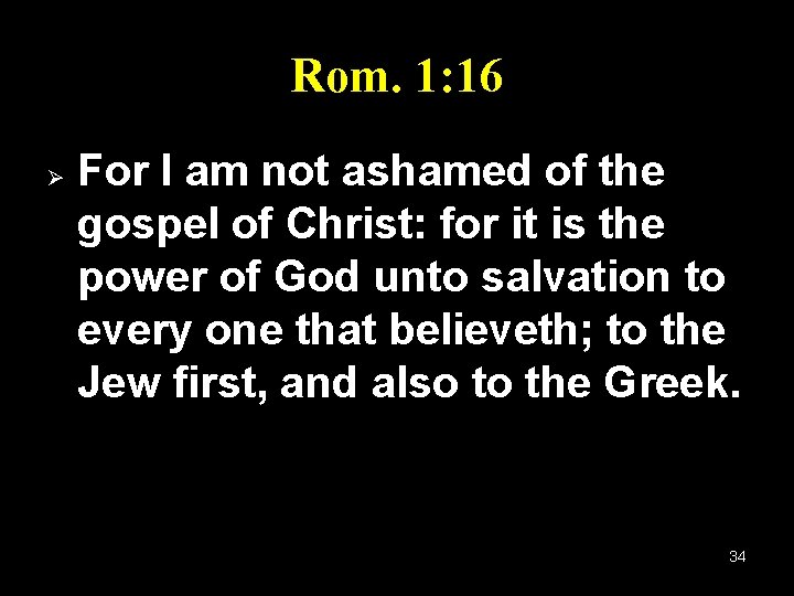 Rom. 1: 16 Ø For I am not ashamed of the gospel of Christ: