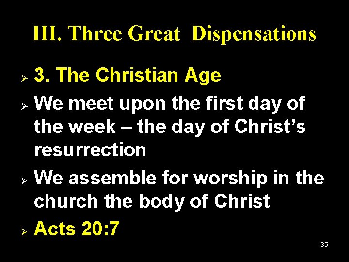 III. Three Great Dispensations 3. The Christian Age Ø We meet upon the first