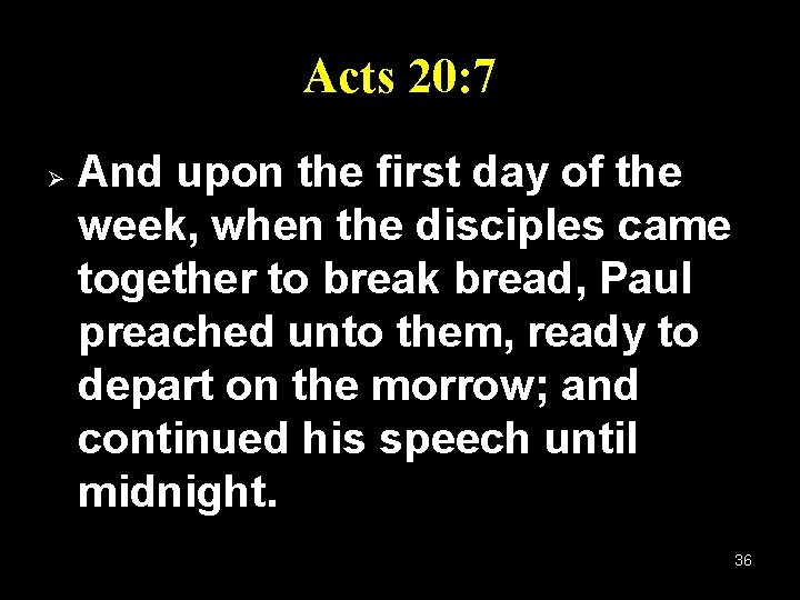 Acts 20: 7 Ø And upon the first day of the week, when the