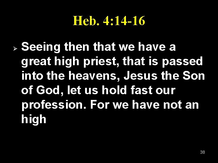 Heb. 4: 14 -16 Ø Seeing then that we have a great high priest,