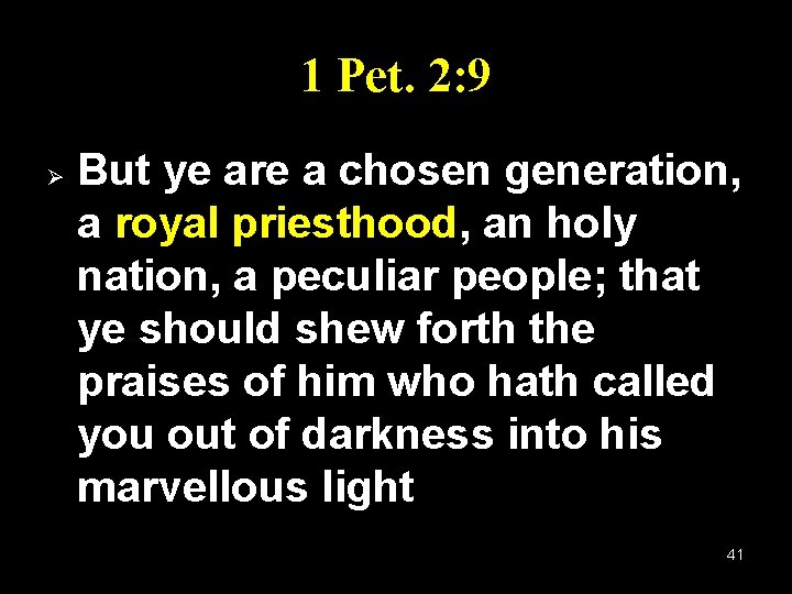 1 Pet. 2: 9 Ø But ye are a chosen generation, a royal priesthood,