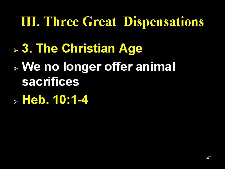 III. Three Great Dispensations 3. The Christian Age Ø We no longer offer animal
