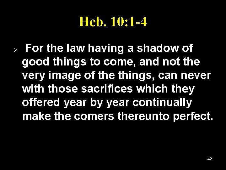 Heb. 10: 1 -4 Ø For the law having a shadow of good things