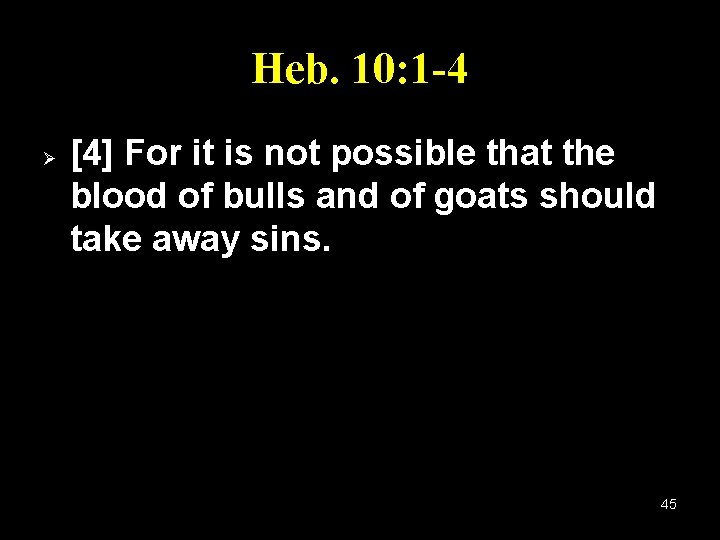 Heb. 10: 1 -4 Ø [4] For it is not possible that the blood