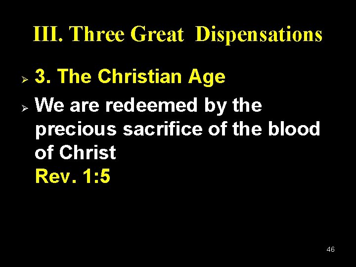 III. Three Great Dispensations 3. The Christian Age Ø We are redeemed by the