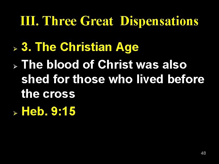 III. Three Great Dispensations 3. The Christian Age Ø The blood of Christ was