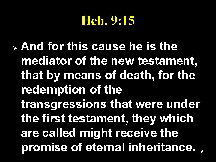 Heb. 9: 15 Ø And for this cause he is the mediator of the