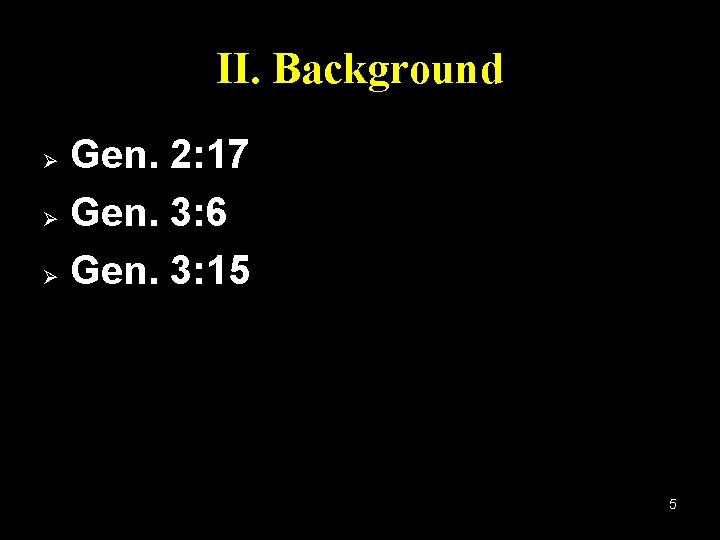 II. Background Gen. 2: 17 Ø Gen. 3: 6 Ø Gen. 3: 15 Ø