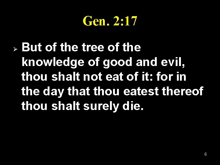Gen. 2: 17 Ø But of the tree of the knowledge of good and