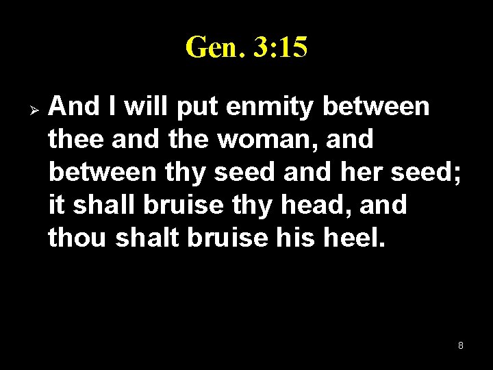 Gen. 3: 15 Ø And I will put enmity between thee and the woman,