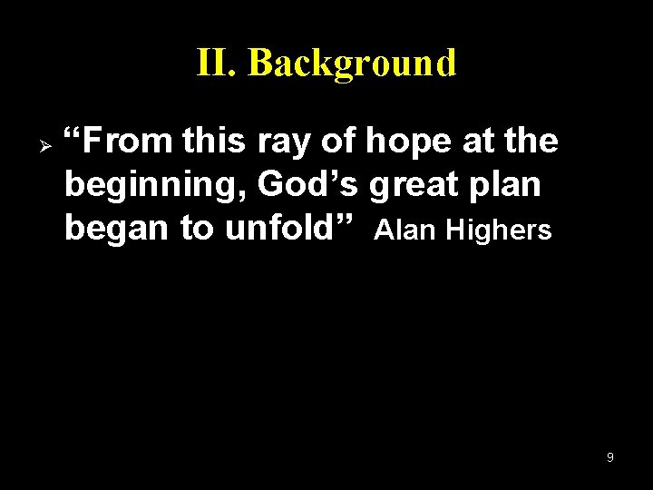 II. Background Ø “From this ray of hope at the beginning, God’s great plan