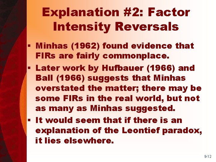 Explanation #2: Factor Intensity Reversals § Minhas (1962) found evidence that FIRs are fairly