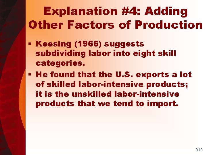 Explanation #4: Adding Other Factors of Production § Keesing (1966) suggests subdividing labor into