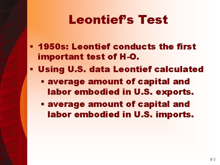 Leontief’s Test § 1950 s: Leontief conducts the first important test of H-O. §