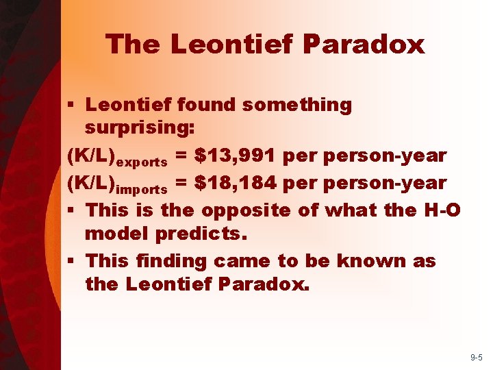 The Leontief Paradox § Leontief found something surprising: (K/L)exports = $13, 991 person-year (K/L)imports