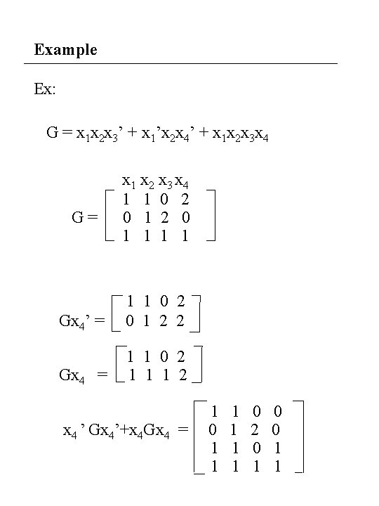 Example Ex: G = x 1 x 2 x 3’ + x 1’x 2 Example Ex: G = x 1 x 2 x 3’ + x 1’x 2