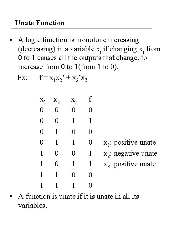 Unate Function • A logic function is monotone increasing (decreasing) in a variable xj Unate Function • A logic function is monotone increasing (decreasing) in a variable xj