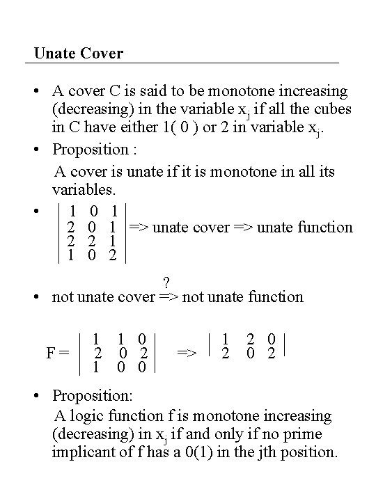 Unate Cover • A cover C is said to be monotone increasing (decreasing) in Unate Cover • A cover C is said to be monotone increasing (decreasing) in