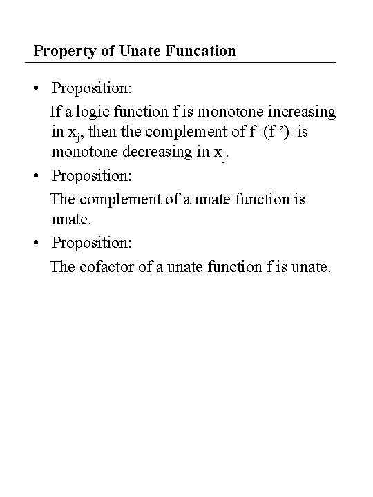 Property of Unate Funcation • Proposition: If a logic function f is monotone increasing Property of Unate Funcation • Proposition: If a logic function f is monotone increasing