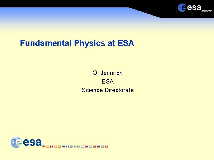 Fundamental Physics at ESA O. Jennrich ESA Science Directorate 