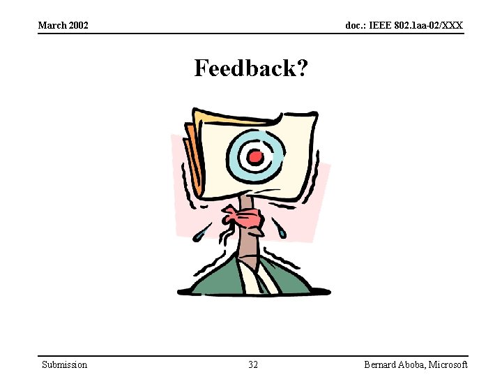 March 2002 doc. : IEEE 802. 1 aa-02/XXX Feedback? Submission 32 Bernard Aboba, Microsoft