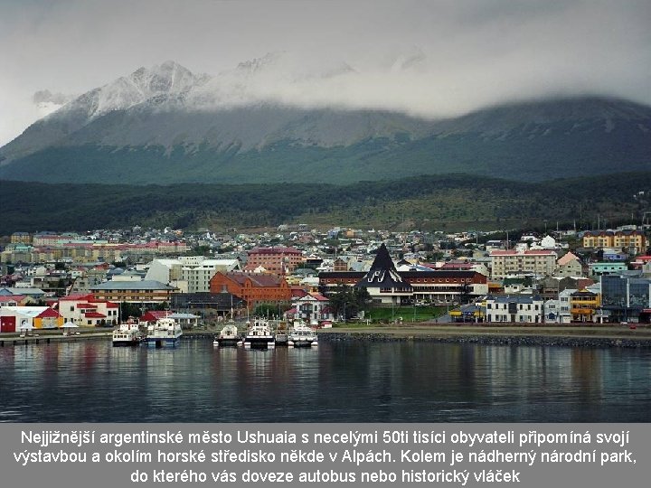 Nejjižnější argentinské město Ushuaia s necelými 50 ti tisíci obyvateli připomíná svojí výstavbou a