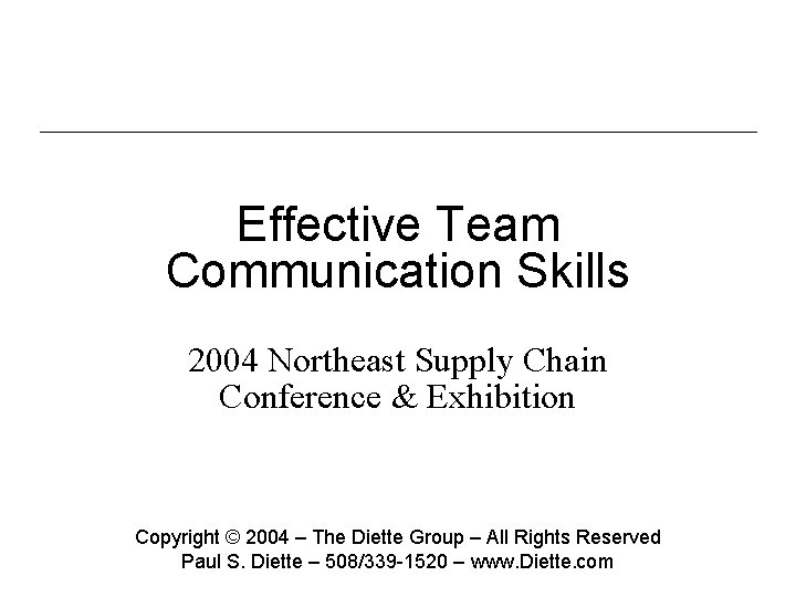 Effective Team Communication Skills 2004 Northeast Supply Chain Conference & Exhibition Copyright © 2004