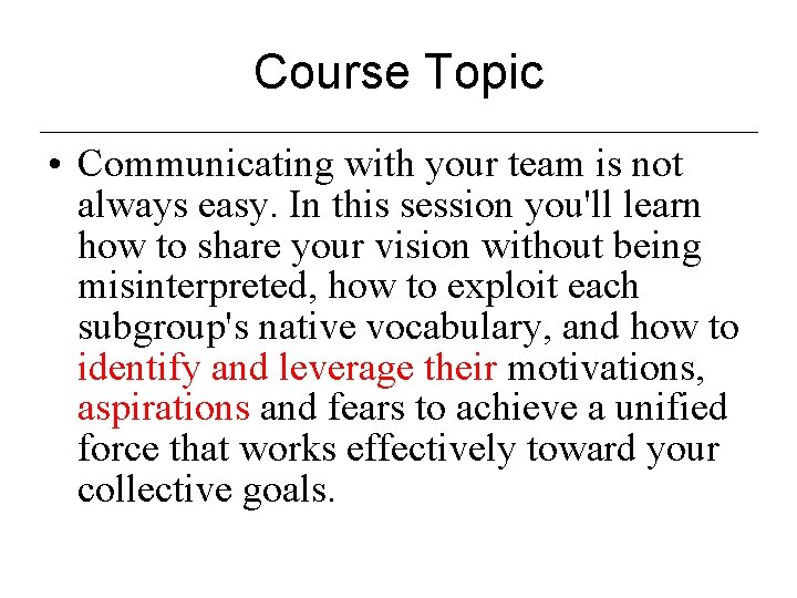 Course Topic • Communicating with your team is not always easy. In this session