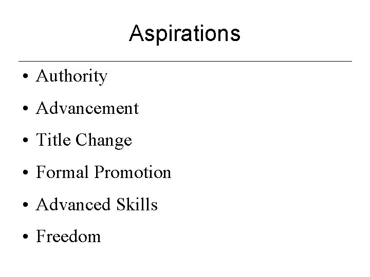 Aspirations • Authority • Advancement • Title Change • Formal Promotion • Advanced Skills
