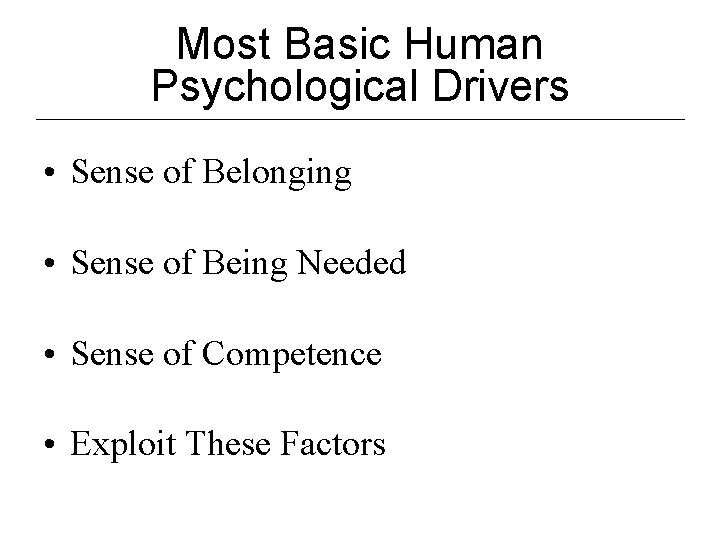 Most Basic Human Psychological Drivers • Sense of Belonging • Sense of Being Needed