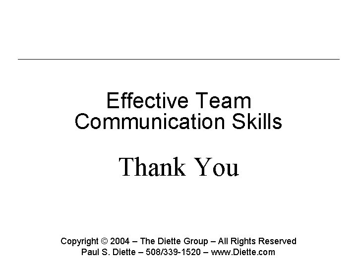 Effective Team Communication Skills Thank You Copyright © 2004 – The Diette Group –