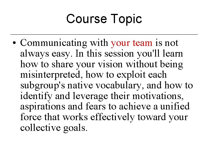 Course Topic • Communicating with your team is not always easy. In this session