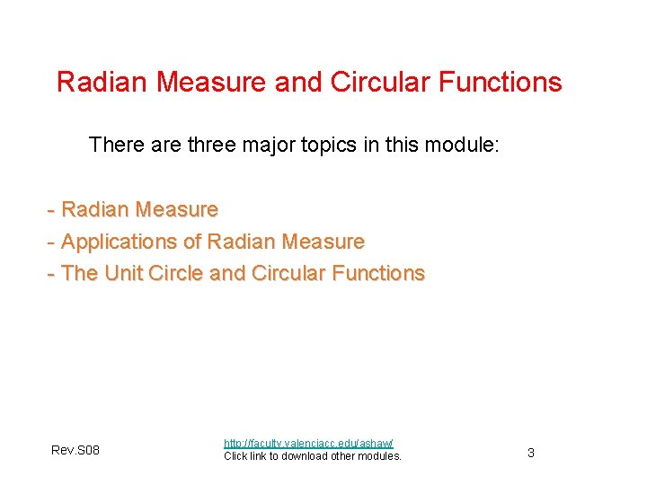 Radian Measure and Circular Functions There are three major topics in this module: - Radian Measure and Circular Functions There are three major topics in this module: -