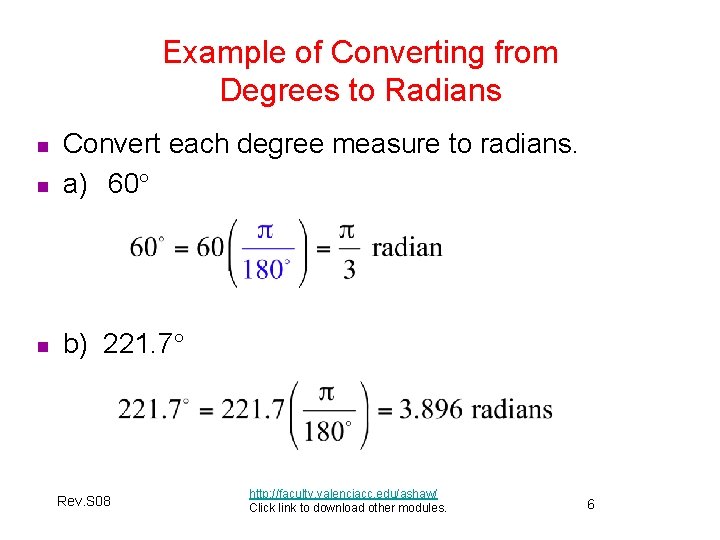 Example of Converting from Degrees to Radians n Convert each degree measure to radians. Example of Converting from Degrees to Radians n Convert each degree measure to radians.